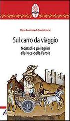 Sul carro da viaggio. Nomadi e pellegrini alla luce della parola di Maria Anastasia di Gerusalemme edito da EMP - Edizioni Messaggero Padova