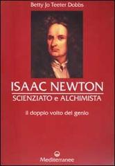 Isaac Newton scienziato e alchimista. Il doppio volto del genio di Betty J. T. Dobbs edito da Edizioni Mediterranee