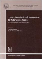 I principi costituzionali e comunitari del federalismo fiscale. Atti dell'incontro di studi del 30 novembre 2007 edito da Giappichelli