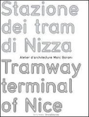 Stazione dei tram di Nizza-Tramway terminal of Nice. Atelier d'architecture Marc Barani di Maryline Desbiolles, Francis Rambert edito da Silvana