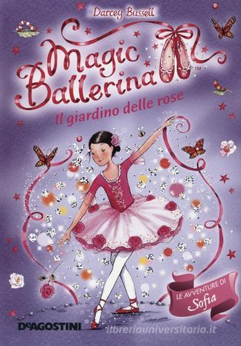 Il giardino di rose. Le avventure di Sofia. Magic ballerina vol.16 di Darcey Bussell edito da De Agostini