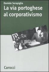 La via portoghese al corporativismo di Daniele Serapiglia edito da Carocci