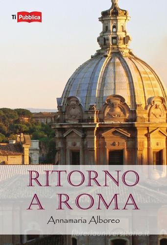 Ritorno a Roma di Annamaria Alboreo edito da Lampi di Stampa