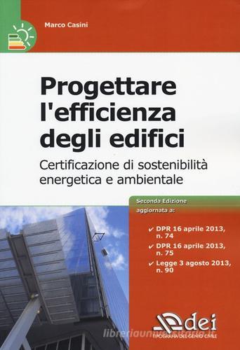 Progettare l'efficienza degli edifici. Certificazione di sostenibià energetica e ambientale di Marco Casini edito da DEI