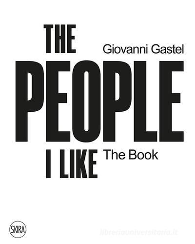Giovanni Gastel. The people I like. The book. Ediz. illustrata edito da Skira