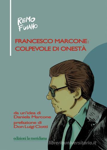 Francesco Marcone: colpevole di onestà di Remo Fuiano edito da Edizioni La Meridiana