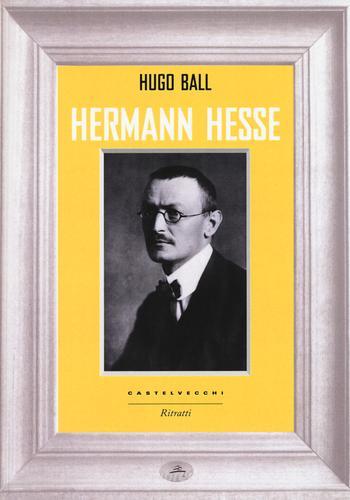 Hermann Hesse di Hugo Ball edito da Castelvecchi