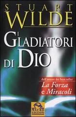 I gladiatori di Dio di Stuart Wilde edito da Macro Edizioni