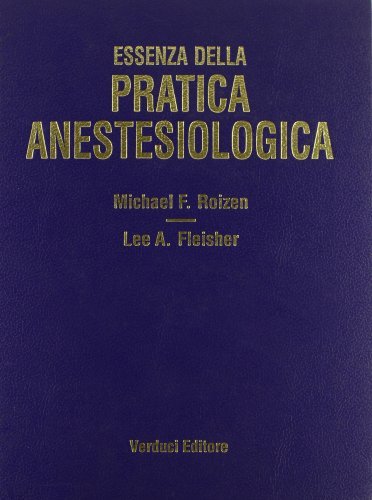 Essenza della pratica anestesiologica di Michael F. Roizen, Lee A. Fleisher edito da Verduci