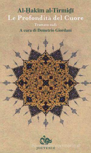 Le profondità del cuore. Trattato sufi di Al-Hakim al-Tirmidhi edito da Jouvence