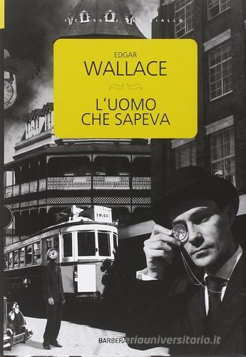 L' uomo che sapeva di Edgar Wallace edito da Barbera