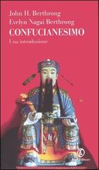 Confucianesimo. Una introduzione di Berthrong John H., Nagai Berthrong Evelyn edito da Fazi