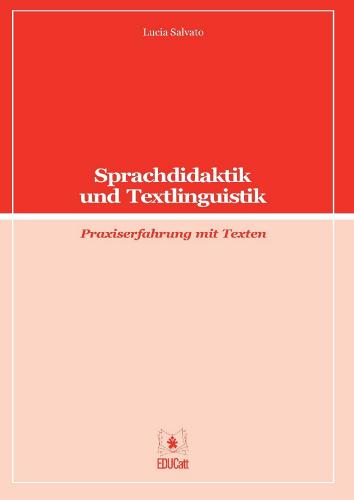 Sprachdidaktic und Textlinguistik. Praxiserfahrung mit Texten di Lucia Salvato edito da EDUCatt Università Cattolica