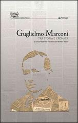 Guglielmo Marconi. Tra storia e cronaca edito da Pendragon