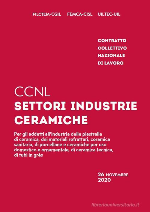 CCNL settori industrie ceramiche. Contratto collettivo nazionale di lavoro edito da Mediagraf