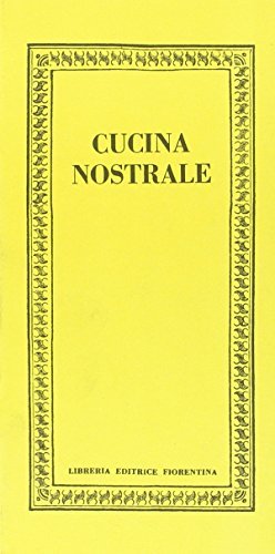 Cucina nostrale di Ines Mugnai, Cristina Mannelli, Elena Galeotti edito da Libreria Editrice Fiorentina