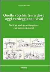 Quella vecchia terra dove oggi verdeggiano i vivai. Storie da antiche testimonianze e da personali ricordi di Viviano Becagli edito da Settegiorni Editore