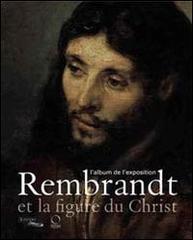 Rembrandt et la figure du Christ. L'album de l'exposition edito da Officina Libraria