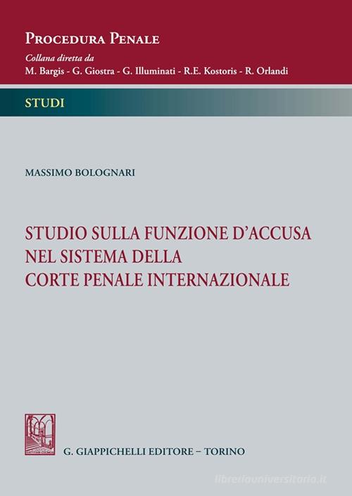 Studio sulla funzione d'accusa nel sistema della Corte penale internazionale di Massimo Bolognari edito da Giappichelli