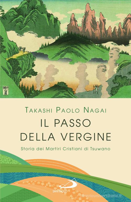 Il passo della Vergine. Storia dei martiri cristiani di Tsuwano di Takashi Paolo Nagai edito da San Paolo Edizioni