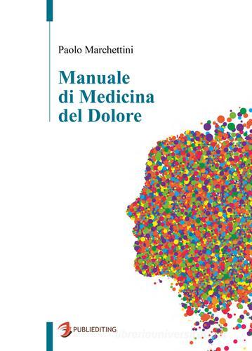 Manuale di medicina del dolore di Paolo Marchettini edito da Publiediting