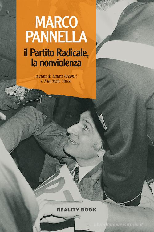 Marco Pannella, il Partito Radicale, la nonviolenza edito da Reality Book