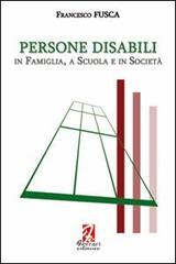 Persone disabili. In famiglia, a scuola e in società di Francesco Fusca edito da Ferrari Editore