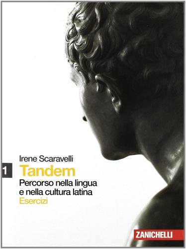 Tandem. Percorso nella lingua e nella cultura latina. Esercizi. Con espansione online. Per i Licei e gli Ist. magistrali vol.1 di Irene Scaravelli edito da Zanichelli