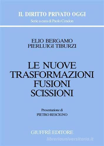 Le nuove trasformazioni. Fusioni. Scissioni di Elio Bergamo, Pierluigi Tiburzi edito da Giuffrè