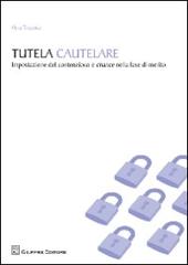 Tutela cautelare. Impostazione del contenzioso e chance nella fase di merito di Vera Tricarico edito da Giuffrè