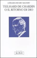Teilhard de Chardin o il ritorno di Dio di Gérard-Henry Baudry edito da Jaca Book