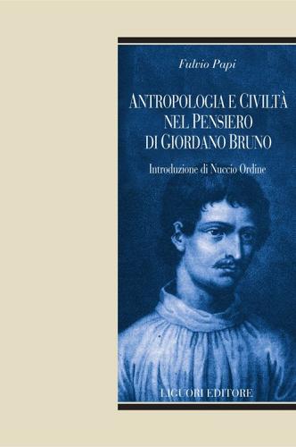 Antropologia e civiltà nel pensiero di Giorndano Bruno. E-book di Fulvio Papi edito da Liguori