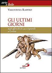 Gli ultimi giorni. Negli affreschi di Luca Signorelli a Orvieto di Valentina Rapino edito da San Paolo Edizioni