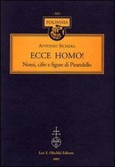 Ecce homo! Nomi, cifre e figure di Pirandello di Antonio Sichera edito da Olschki