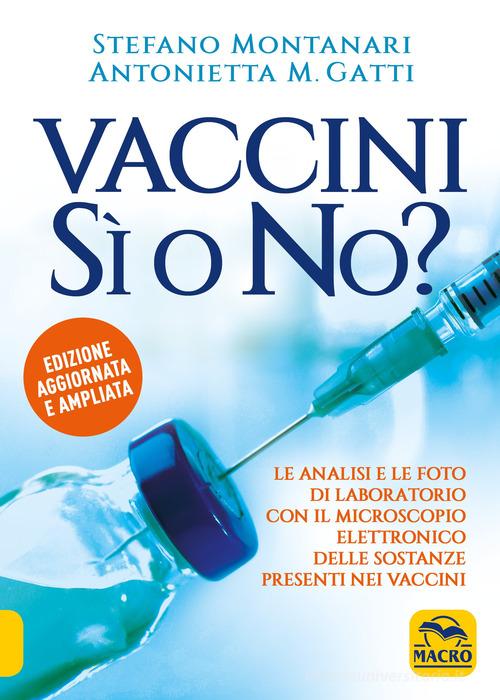 Vaccini: sì o no? Nuova ediz. di Stefano Montanari, Antonietta M. Gatti edito da Macro Edizioni