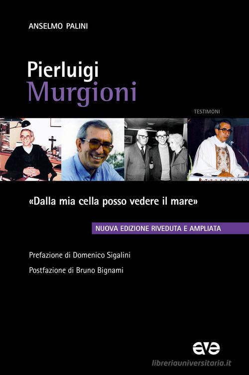 Pierluigi Murgioni. «Dalla mia cella posso vedere il mare». Nuova ediz. di Anselmo Palini edito da AVE