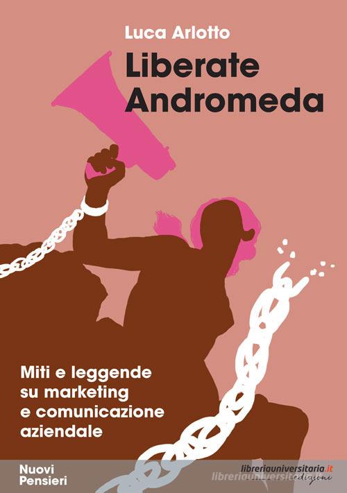Liberate Andromeda di Luca Arlotto edito da libreriauniversitaria.it
