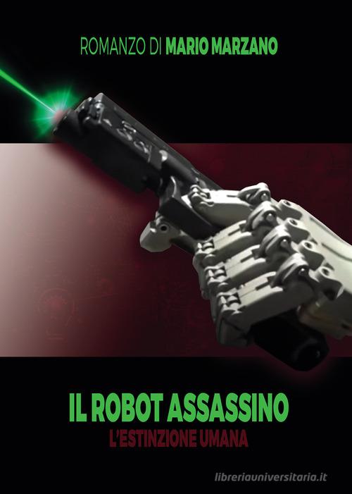 Il robot assassino. L'estinzione umana di Mario Marzano edito da Passione Scrittore selfpublishing