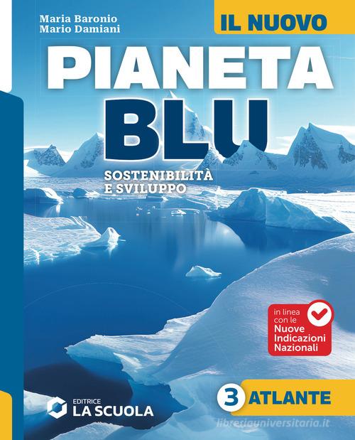 Il nuovo Pianeta Blu. Sostenibilità e sviluppo. Con Atlante. Per la Scuola media. Con e-book. Con espansione online vol. 3 di Maria Baronio, Mario Damiani edito da La Scuola SEI
