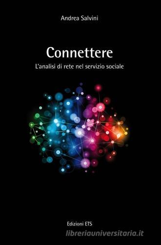 Connettere. L'analisi di rete nel servizio sociale di Andrea Salvini edito da Edizioni ETS