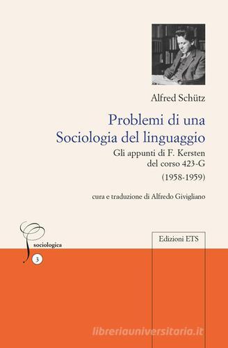 Problemi di una sociologia del linguaggio. Gli appunti di F. Kersten del corso 423-G (1958-1959) di Alfred Schütz edito da Edizioni ETS