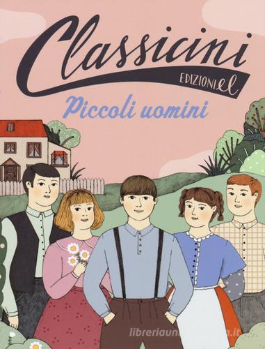 Piccoli uomini da Louisa May Alcott. Classicini. Ediz. a colori di Sabina Colloredo edito da EL