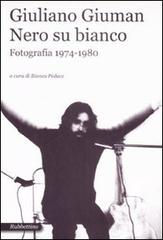 Giuliano Giuman. Nero su bianco. Fotografia 1974-1980. Catalogo della mostra (Roma,21 maggio-14 giugno 2009) edito da Rubbettino