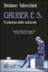 Gruber e S. Il pianeta delle scimmie. Una interpretazione psicoanalitica dell'evoluzione dell'universo di Stefano Talocchini edito da L'Autore Libri Firenze