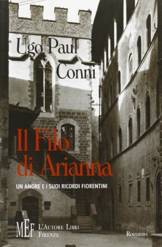 Il filo di Arianna. Un amore e i suoi ricordi fiorentini di Ugo P. Conni edito da L'Autore Libri Firenze