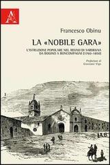 La «nobile gara». L'istruzione popolare nel Regno di Sardegna da Bogino a Boncompagni (1760-1850) di Francesco Obinu edito da Aracne