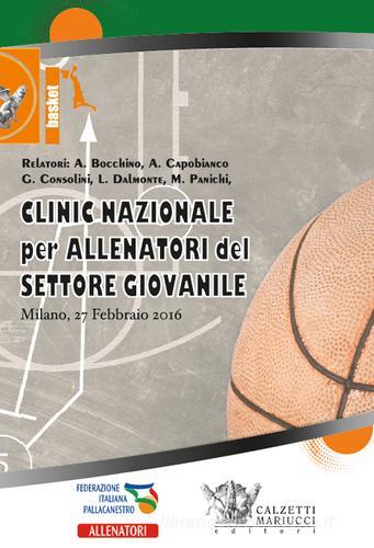 Basket. Clinic nazionale per allenatori del settore giovanile (Milano, 27 febbraio 2016). Con 2 DVD di Antonio Bocchino, Andrea Capobianco, Luca Dalmonte edito da Calzetti Mariucci