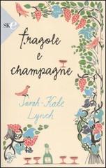 Fragole e champagne di Sarah-Kate Lynch edito da Sperling & Kupfer
