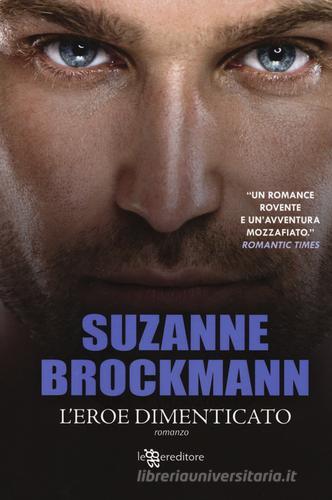 L' eroe dimenticato di Suzanne Brockmann edito da Leggereditore