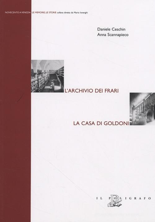 L' archivio dei Frari. La casa di Goldoni di Daniele Ceschin, Anna Scannapieco edito da Il Poligrafo